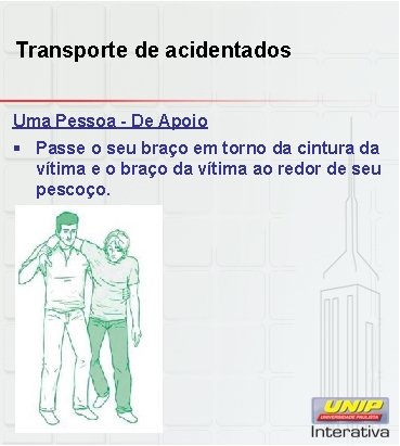 Transporte de acidentados Uma Pessoa - De Apoio § Passe o seu braço em