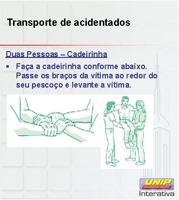 Transporte de acidentados Duas Pessoas – Cadeirinha § Faça a cadeirinha conforme abaixo. Passe