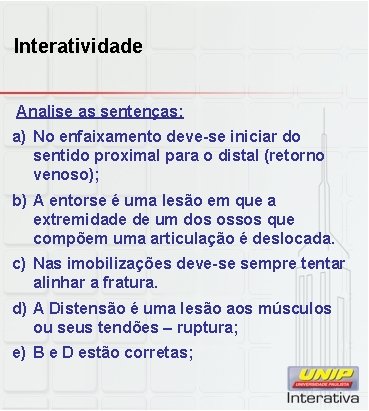 Interatividade Analise as sentenças: a) No enfaixamento deve-se iniciar do sentido proximal para o