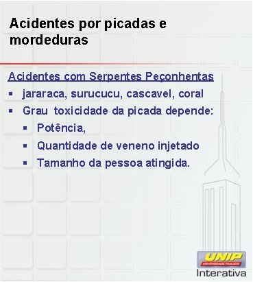 Acidentes por picadas e mordeduras Acidentes com Serpentes Peçonhentas § jararaca, surucucu, cascavel, coral