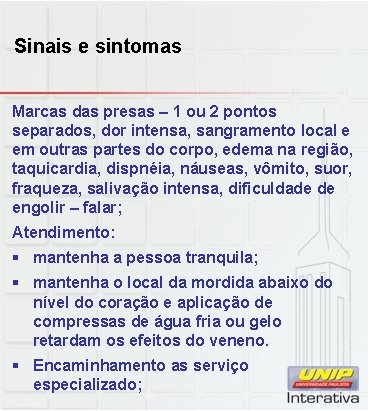 Sinais e sintomas Marcas das presas – 1 ou 2 pontos separados, dor intensa,