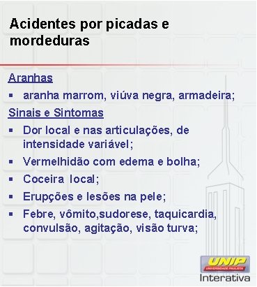 Acidentes por picadas e mordeduras Aranhas § aranha marrom, viúva negra, armadeira; Sinais e