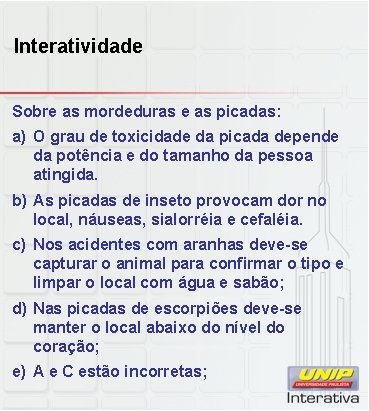 Interatividade Sobre as mordeduras e as picadas: a) O grau de toxicidade da picada