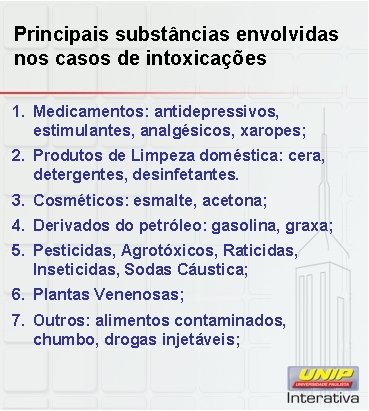 Principais substâncias envolvidas nos casos de intoxicações 1. Medicamentos: antidepressivos, estimulantes, analgésicos, xaropes; 2.