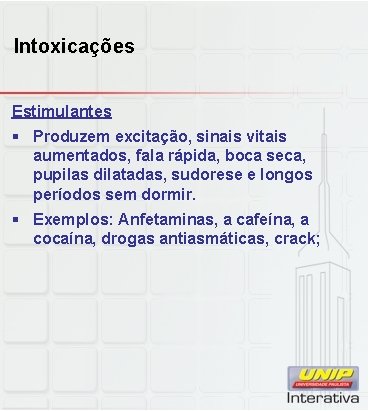 Intoxicações Estimulantes § Produzem excitação, sinais vitais aumentados, fala rápida, boca seca, pupilas dilatadas,