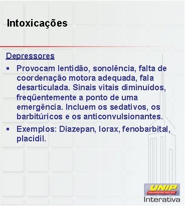 Intoxicações Depressores § Provocam lentidão, sonolência, falta de coordenação motora adequada, fala desarticulada. Sinais