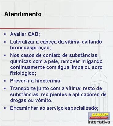 Atendimento § Avaliar CAB; § Lateralizar a cabeça da vítima, evitando broncoaspiração; § Nos