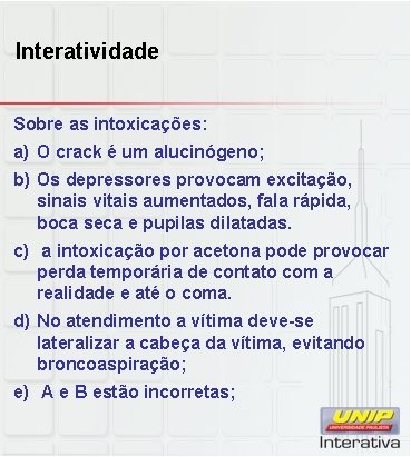 Interatividade Sobre as intoxicações: a) O crack é um alucinógeno; b) Os depressores provocam