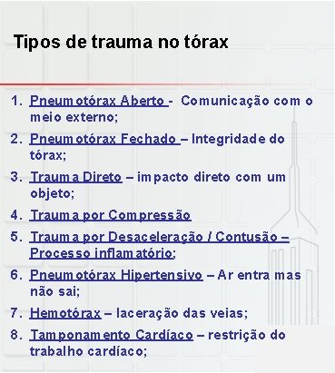 Tipos de trauma no tórax 1. Pneumotórax Aberto - Comunicação com o meio externo;