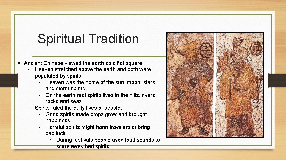 Spiritual Tradition Ø Ancient Chinese viewed the earth as a flat square. • Heaven