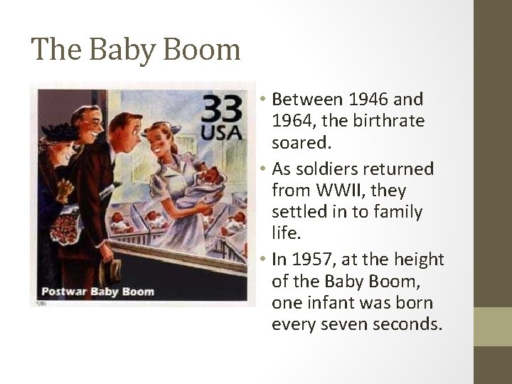 The Baby Boom • Between 1946 and 1964, the birthrate soared. • As soldiers