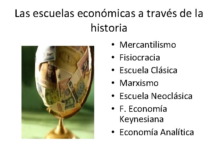 Las escuelas económicas a través de la historia Mercantilismo Fisiocracia Escuela Clásica Marxismo Escuela