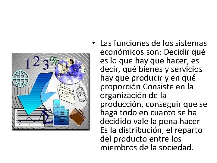  • Las funciones de los sistemas económicos son: Decidir qué es lo que