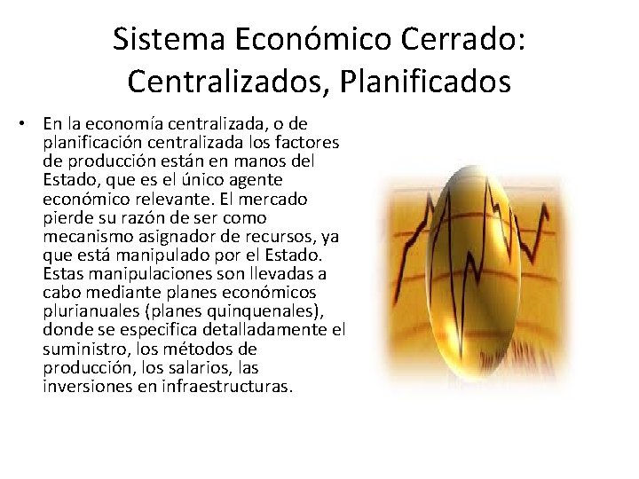 Sistema Económico Cerrado: Centralizados, Planificados • En la economía centralizada, o de planificación centralizada