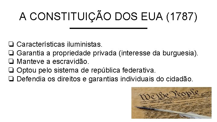 A CONSTITUIÇÃO DOS EUA (1787) ❏ Características iluministas. ❏ Garantia a propriedade privada (interesse