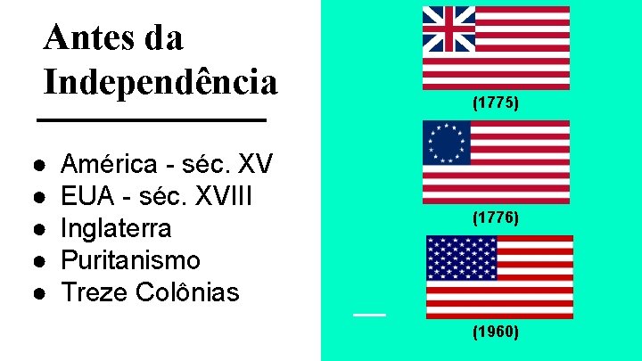 Antes da Independência ● ● ● América - séc. XV EUA - séc. XVIII