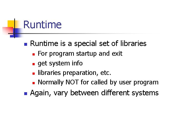 Runtime n Runtime is a special set of libraries n n n For program