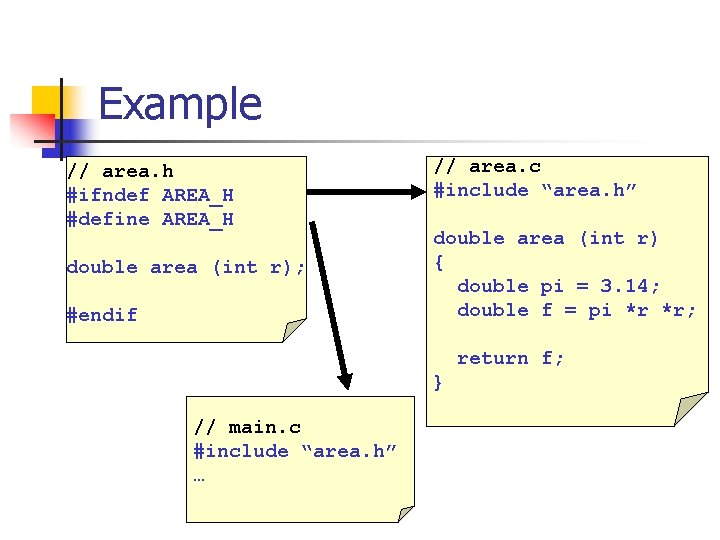 Example // area. h #ifndef AREA_H #define AREA_H double area (int r); #endif //