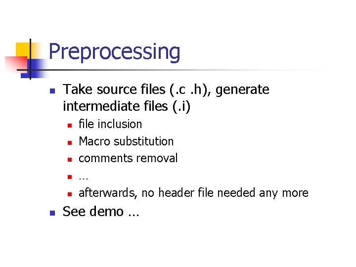 Preprocessing n Take source files (. c. h), generate intermediate files (. i) n