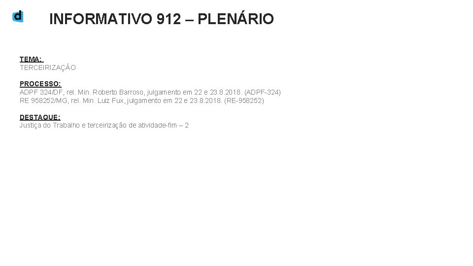 INFORMATIVO 912 – PLENÁRIO TEMA: TERCEIRIZAÇÃO PROCESSO: ADPF 324/DF, rel. Min. Roberto Barroso, julgamento