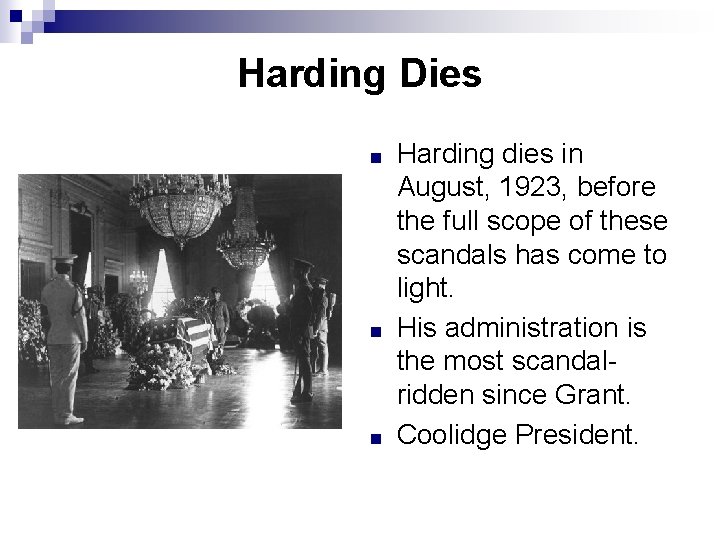 Harding Dies ■ ■ ■ Harding dies in August, 1923, before the full scope
