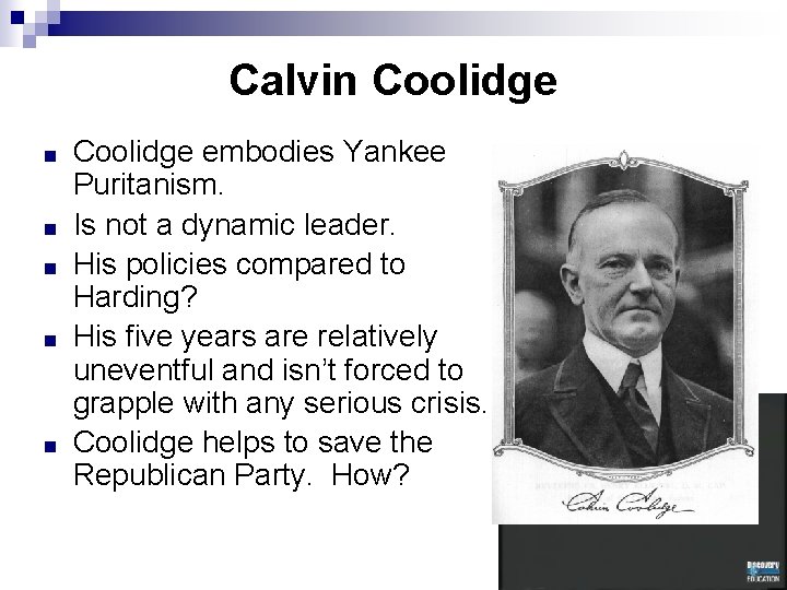 Calvin Coolidge ■ ■ ■ Coolidge embodies Yankee Puritanism. Is not a dynamic leader.