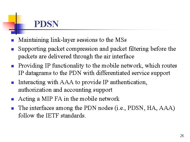 PDSN n n n Maintaining link-layer sessions to the MSs Supporting packet compression and
