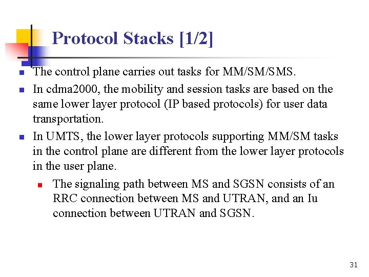 Protocol Stacks [1/2] n n n The control plane carries out tasks for MM/SM/SMS.