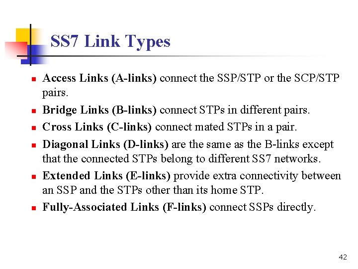 SS 7 Link Types n n n Access Links (A-links) connect the SSP/STP or