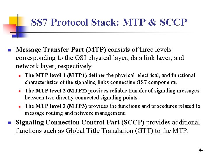 SS 7 Protocol Stack: MTP & SCCP n Message Transfer Part (MTP) consists of