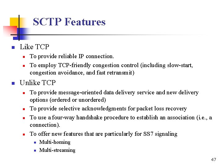 SCTP Features n Like TCP n n n To provide reliable IP connection. To