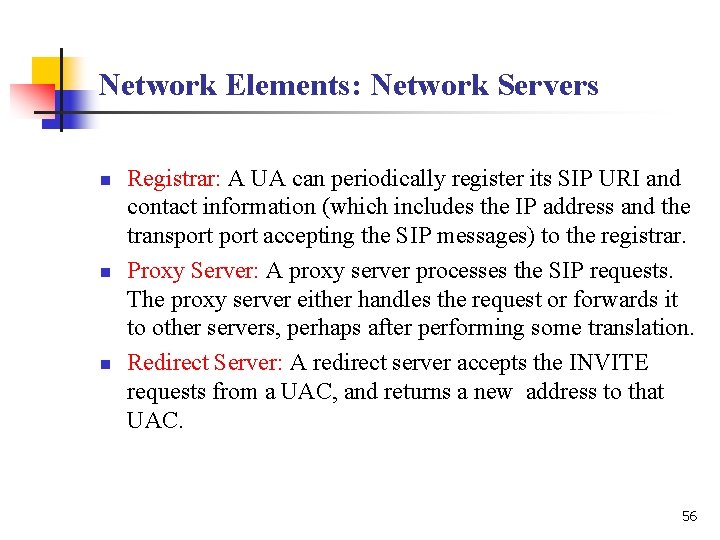 Network Elements: Network Servers n n n Registrar: A UA can periodically register its