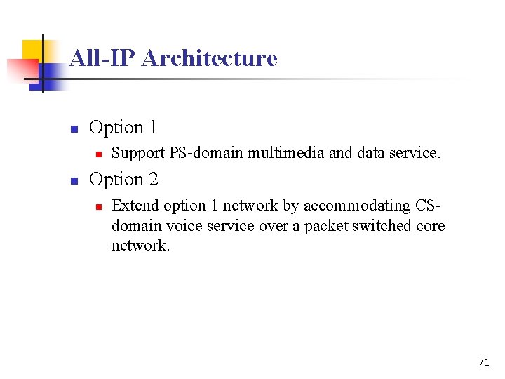 All-IP Architecture n Option 1 n n Support PS-domain multimedia and data service. Option
