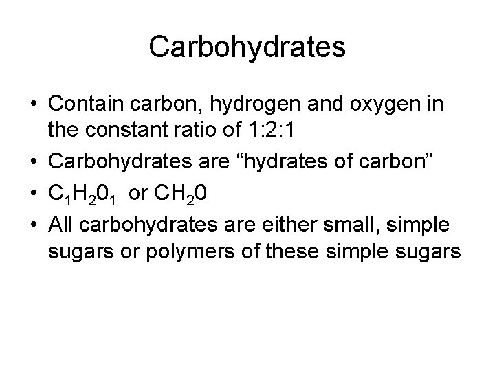 Carbohydrates • Contain carbon, hydrogen and oxygen in the constant ratio of 1: 2:
