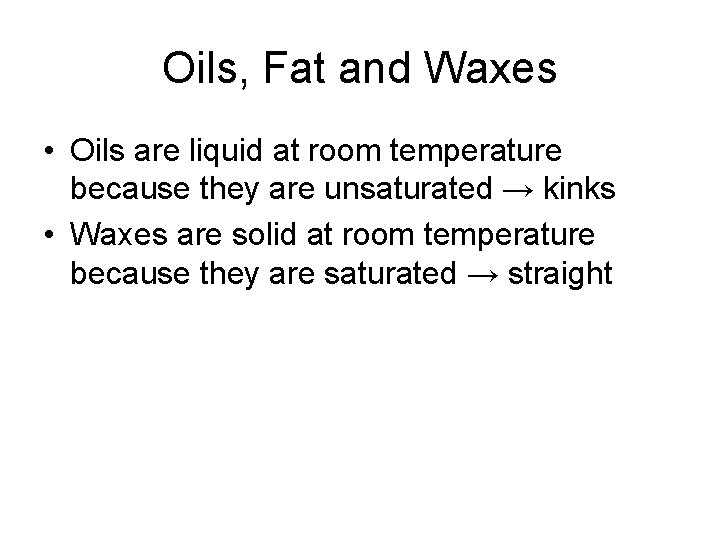 Oils, Fat and Waxes • Oils are liquid at room temperature because they are