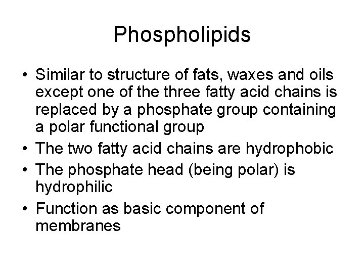Phospholipids • Similar to structure of fats, waxes and oils except one of the