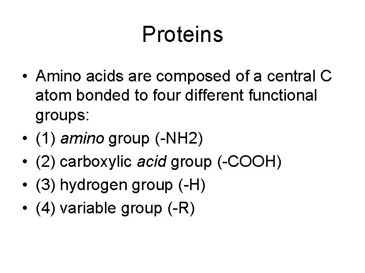 Proteins • Amino acids are composed of a central C atom bonded to four