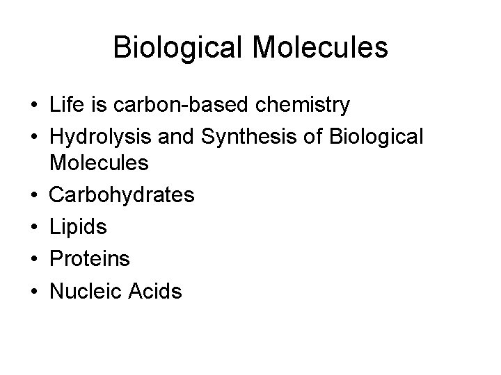 Biological Molecules • Life is carbon-based chemistry • Hydrolysis and Synthesis of Biological Molecules