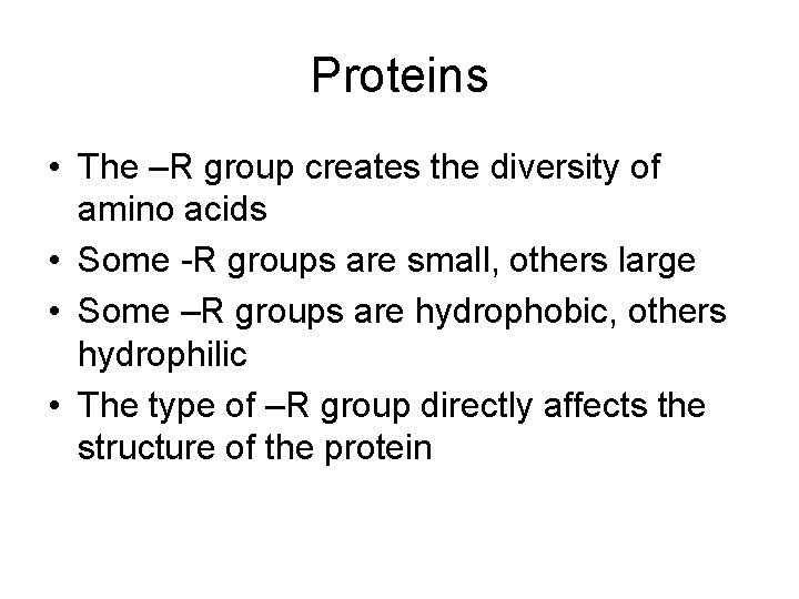 Proteins • The –R group creates the diversity of amino acids • Some -R