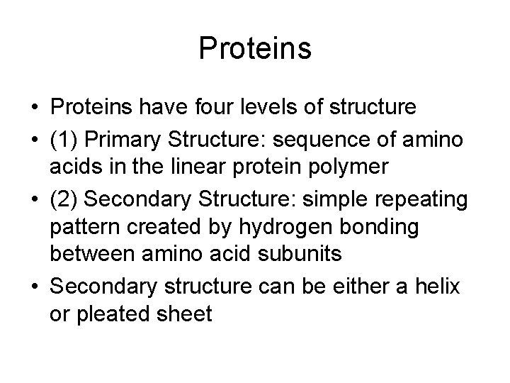 Proteins • Proteins have four levels of structure • (1) Primary Structure: sequence of