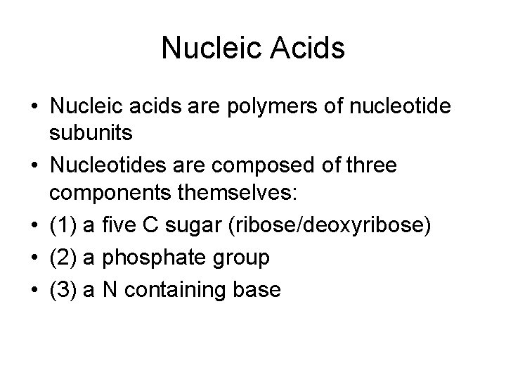 Nucleic Acids • Nucleic acids are polymers of nucleotide subunits • Nucleotides are composed