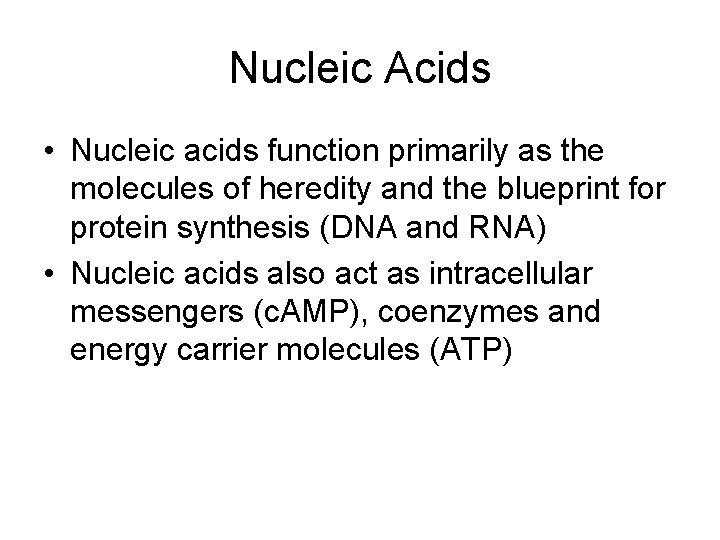 Nucleic Acids • Nucleic acids function primarily as the molecules of heredity and the