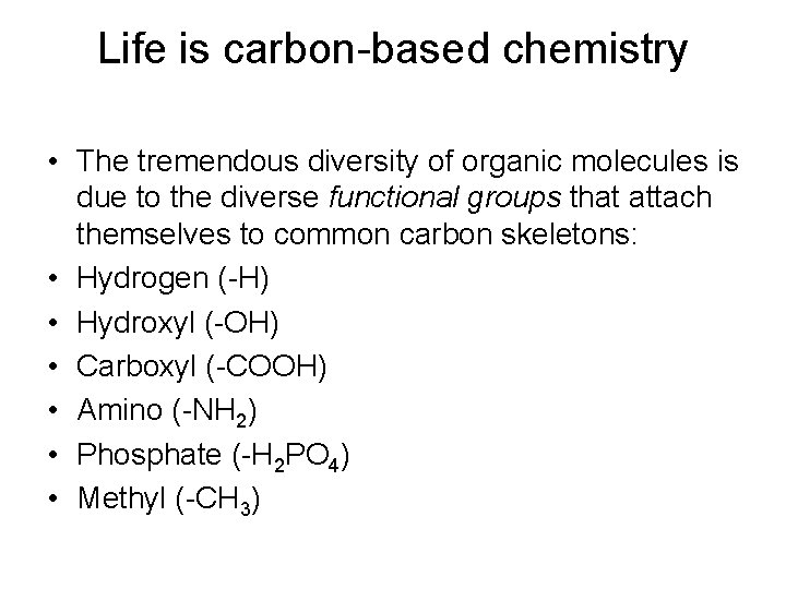 Life is carbon-based chemistry • The tremendous diversity of organic molecules is due to