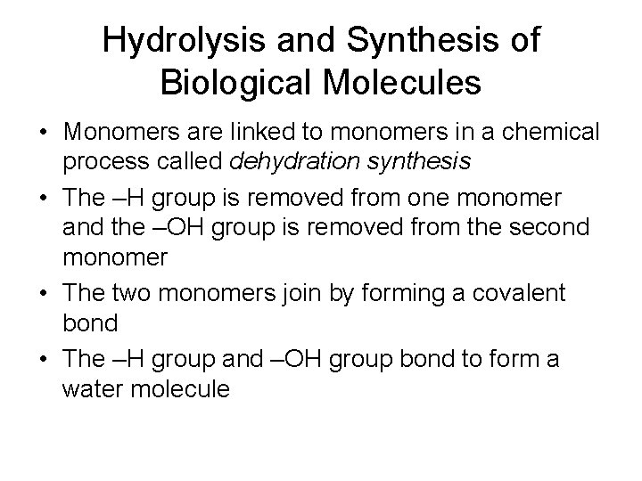 Hydrolysis and Synthesis of Biological Molecules • Monomers are linked to monomers in a