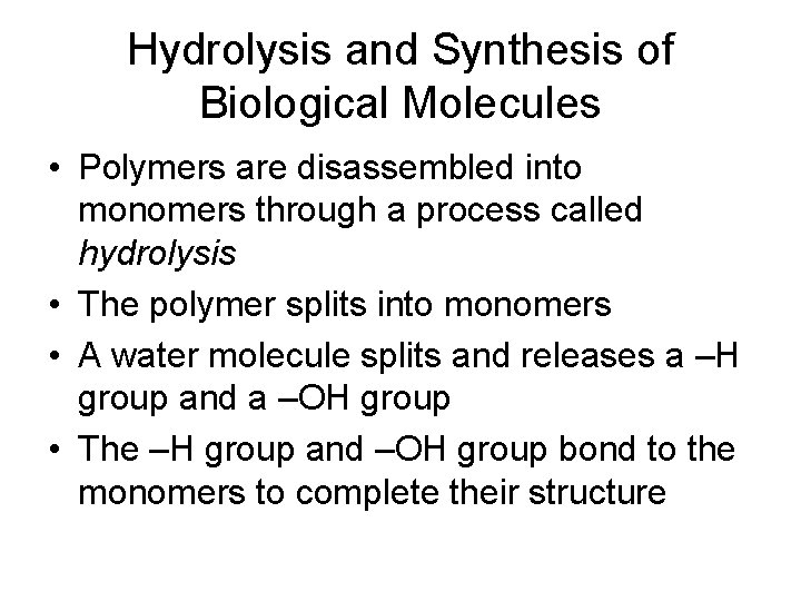 Hydrolysis and Synthesis of Biological Molecules • Polymers are disassembled into monomers through a