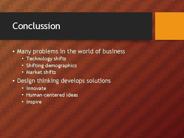 Conclussion • Many problems in the world of business • Technology shifts • Shifting