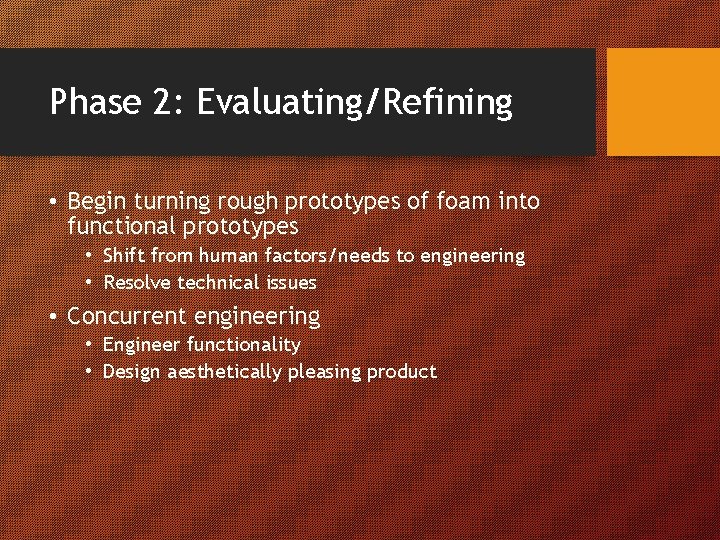 Phase 2: Evaluating/Refining • Begin turning rough prototypes of foam into functional prototypes •