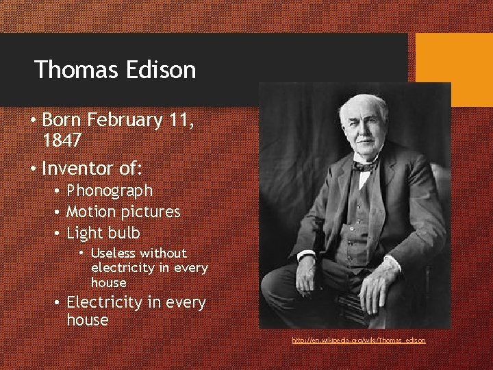 Thomas Edison • Born February 11, 1847 • Inventor of: • Phonograph • Motion