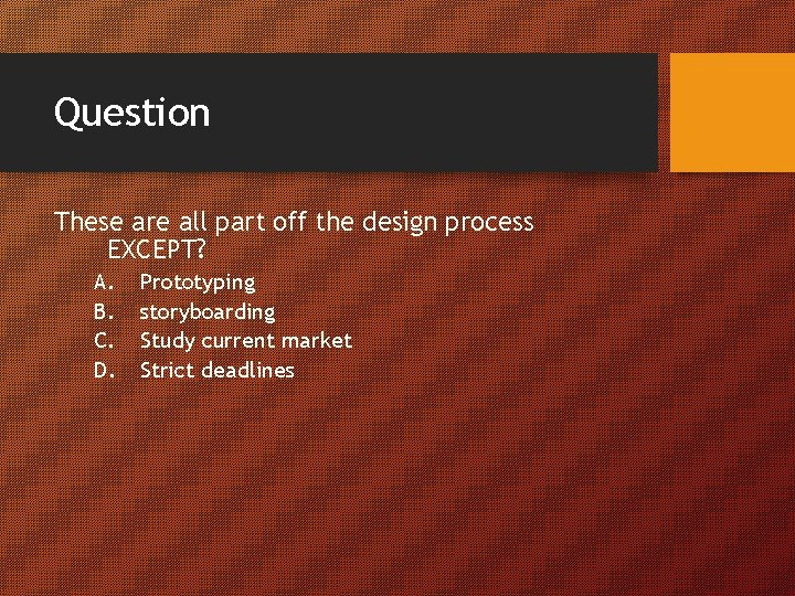 Question These are all part off the design process EXCEPT? A. B. C. D.