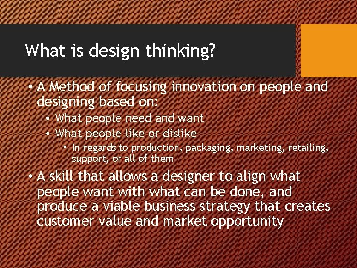 What is design thinking? • A Method of focusing innovation on people and designing